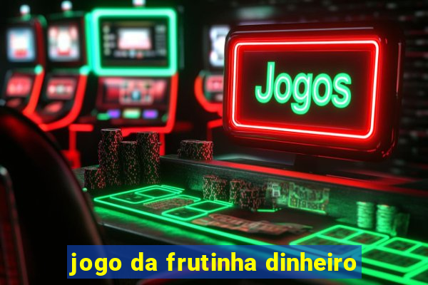 jogo da frutinha dinheiro